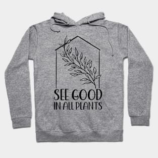 See Good In All Plants | Plant Lovers Hoodie